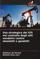 bokomslag Uso strategico dei GIS nel controllo degli atti vandalici contro oleodotti e gasdotti