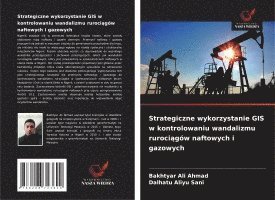 bokomslag Strategiczne wykorzystanie GIS w kontrolowaniu wandalizmu ruroci¿gów naftowych i gazowych