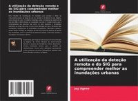 bokomslag A utilização da deteção remota e do SIG para compreender melhor as inundações urbanas