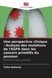 bokomslag Une perspective clinique: Analyse des mutations de l'EGFR dans les cancers primitifs du poumon