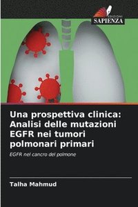 bokomslag Una prospettiva clinica: Analisi delle mutazioni EGFR nei tumori polmonari primari