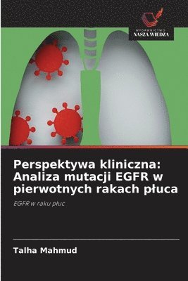 bokomslag Perspektywa kliniczna: Analiza mutacji EGFR w pierwotnych rakach pluca