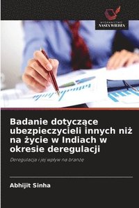 bokomslag Badanie dotycz?ce ubezpieczycieli innych ni? na ?ycie w Indiach w okresie deregulacji
