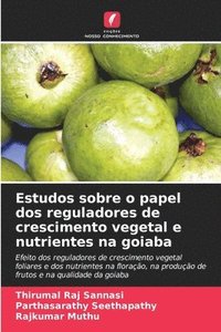 bokomslag Estudos sobre o papel dos reguladores de crescimento vegetal e nutrientes na goiaba