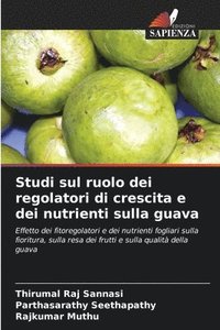 bokomslag Studi sul ruolo dei regolatori di crescita e dei nutrienti sulla guava