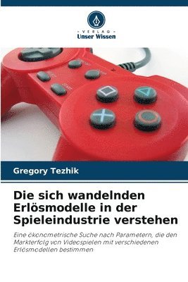 bokomslag Die sich wandelnden Erlösmodelle in der Spieleindustrie verstehen