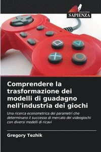 bokomslag Comprendere la trasformazione dei modelli di guadagno nell'industria dei giochi