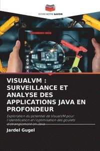 bokomslag VISUALVM : SURVEILLANCE ET ANALYSE DES APPLICATIONS JAVA EN PROFONDEUR