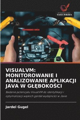 bokomslag VISUALVM: MONITOROWANIE I ANALIZOWANIE APLIKACJI JAVA W G¿¿BOKO¿CI