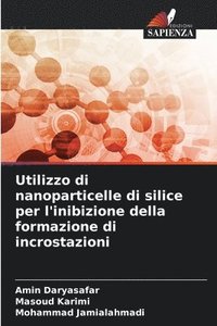 bokomslag Utilizzo di nanoparticelle di silice per l'inibizione della formazione di incrostazioni