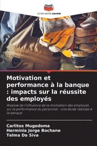 bokomslag Motivation et performance à la banque: impacts sur la réussite des employés