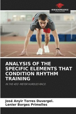 José Anyir Torres Duvergel, Lenier Borges Primelles, José Anyir Torres Duvergel. - Analysis of the Specific Elements That Condition Rhythm Training, Häftad