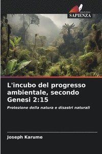 bokomslag L'incubo del progresso ambientale, secondo Genesi 2: 15