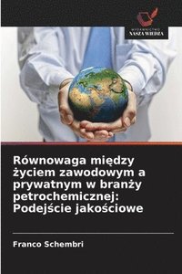 bokomslag Równowaga mi?dzy ?yciem zawodowym a prywatnym w bran?y petrochemicznej: Podej?cie jako?ciowe