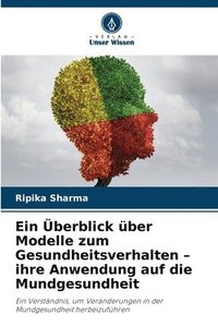 bokomslag Ein Überblick über Modelle zum Gesundheitsverhalten - ihre Anwendung auf die Mundgesundheit