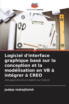 bokomslag Logiciel d'interface graphique basé sur la conception et la modélisation en VB à intégrer à CREO