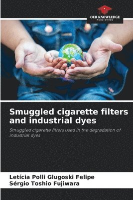 Letícia Polli Glugoski Felipe, Sérgio Toshio Fujiwara - Smuggled cigarette filters and industrial dyes, Häftad