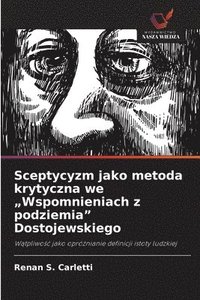 bokomslag Sceptycyzm jako metoda krytyczna we "Wspomnieniach z podziemia" Dostojewskiego