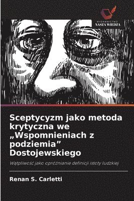 bokomslag Sceptycyzm jako metoda krytyczna we "Wspomnieniach z podziemia" Dostojewskiego