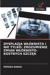 bokomslag DYSPLAZJA W¿ÓKNISTA I NIE TYLKO: ZROZUMIENIE ZMIAN W¿ÓKNISTO-KOSTNYCH SZCZ¿K