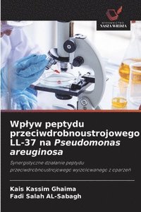 bokomslag Wplyw peptydu przeciwdrobnoustrojowego LL-37 na Pseudomonas areuginosa