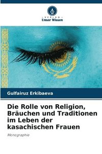 bokomslag Die Rolle von Religion, Bräuchen und Traditionen im Leben der kasachischen Frauen