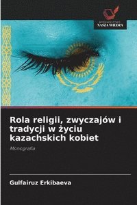 bokomslag Rola religii, zwyczajów i tradycji w ¿yciu kazachskich kobiet