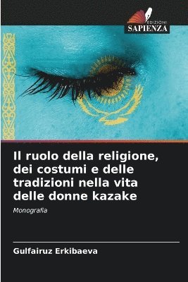 bokomslag Il ruolo della religione, dei costumi e delle tradizioni nella vita delle donne kazake