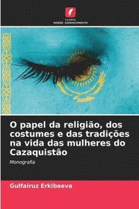 bokomslag O papel da religião, dos costumes e das tradições na vida das mulheres do Cazaquistão
