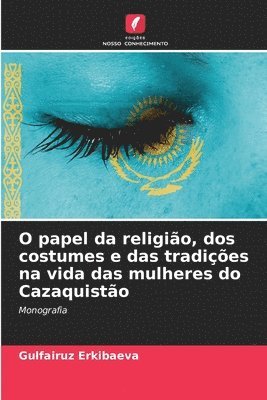 bokomslag O papel da religião, dos costumes e das tradições na vida das mulheres do Cazaquistão
