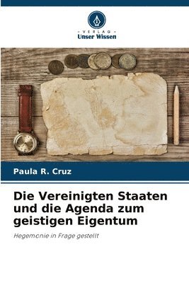 bokomslag Vereinigten Staaten und die Agenda zum geistigen Eigentum