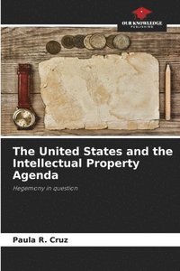 bokomslag The United States and the Intellectual Property Agenda