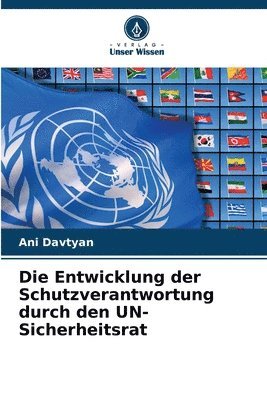 bokomslag Die Entwicklung der Schutzverantwortung durch den UN-Sicherheitsrat