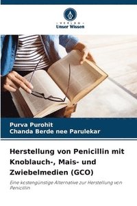 bokomslag Herstellung von Penicillin mit Knoblauch-, Mais- und Zwiebelmedien (GCO)