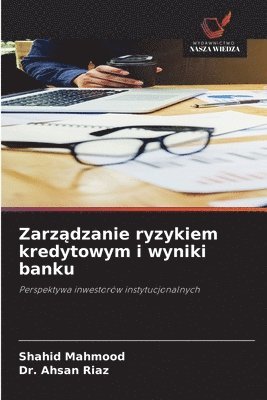 Shahid Mahmood, Ahsan Riaz - Zarządzanie ryzykiem kredytowym i wyniki banku, Häftad