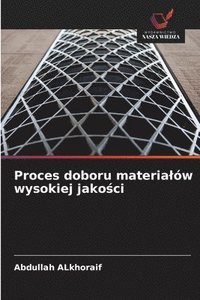 bokomslag Proces doboru materialów wysokiej jako?ci