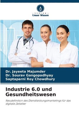 Jayeeta Majumder, Sourav Gangopadhyay, Saptaparni Roy Chowdhury, Dr. Jayeeta Majumder, Dr. Sourav Gangopadhyay - Industrie 6.0 und Gesundheitswesen, Häftad