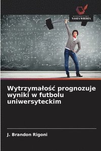 bokomslag Wytrzymalo?c prognozuje wyniki w futbolu uniwersyteckim
