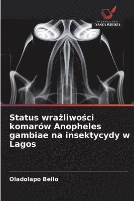 bokomslag Status wra?liwo?ci komarów Anopheles gambiae na insektycydy w Lagos