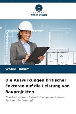 bokomslag Die Auswirkungen kritischer Faktoren auf die Leistung von Bauprojekten