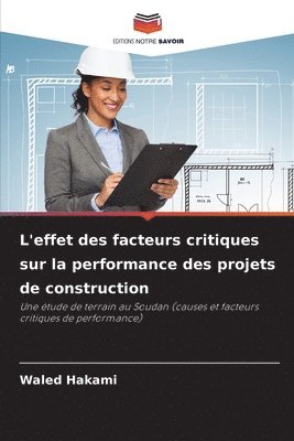 Waled Hakami - L'effet des facteurs critiques sur la performance des projets de construction, Häftad