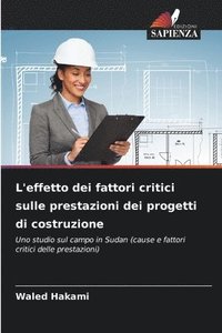 bokomslag L'effetto dei fattori critici sulle prestazioni dei progetti di costruzione
