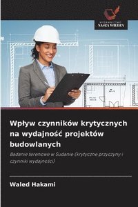 bokomslag Wp¿yw czynników krytycznych na wydajno¿¿ projektów budowlanych