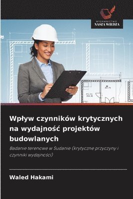 bokomslag Wp¿yw czynników krytycznych na wydajno¿¿ projektów budowlanych