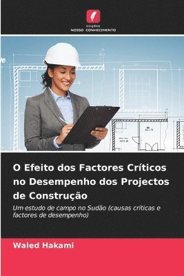 Waled Hakami - O Efeito dos Factores Críticos no Desempenho dos Projectos de Construção, Häftad
