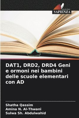 Shatha Qassim, Amina N Al-Thwani, Sulwa Sh Abdulwahid, Amina N. Al-Thwani, Sulwa Sh. Abdulwahid - DAT1, DRD2, DRD4 Geni e ormoni nei bambini delle scuole elementari con AD, Häftad