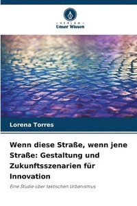 bokomslag Wenn diese Straße, wenn jene Straße: Gestaltung und Zukunftsszenarien für Innovation
