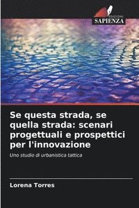 bokomslag Se questa strada, se quella strada: scenari progettuali e prospettici per l'innovazione
