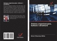 bokomslag Zmiany organizacyjne, kultura i struktura