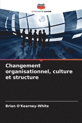 Changement organisationnel, culture et structure